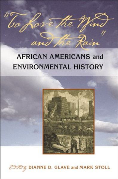 To Love the Wind and the Rain: African Americans and Environmental History