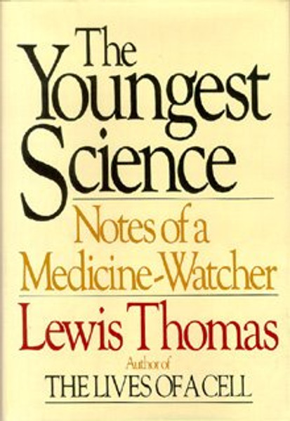 The Youngest Science: Notes of a Medicine-Watcher