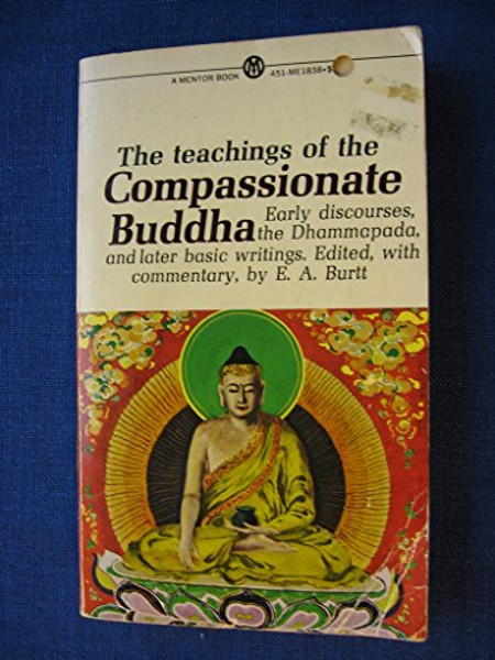 The Teachings of the Compassionate Buddha: Early Discourses, The Dhammapada and Later Basic Writings (Mentor Series)