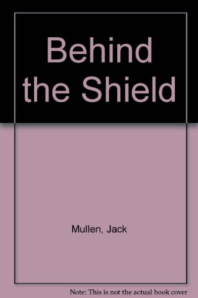 Behind the Shield