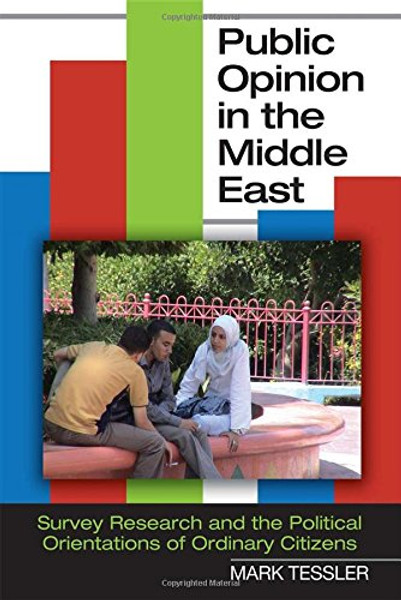 Public Opinion in the Middle East: Survey Research and the Political Orientations of Ordinary Citizens (Indiana Series in Middle East Studies)