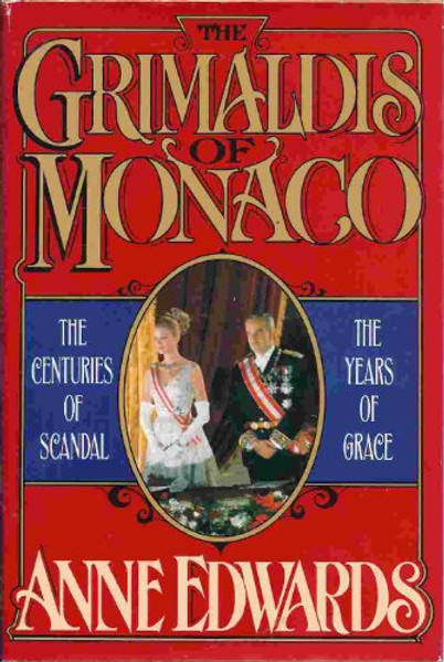 The Grimaldis of Monaco: Centuries of Scandal, Years of Grace
