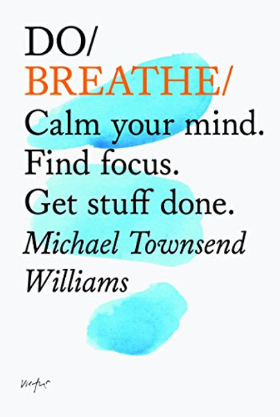 Do Breathe: Calm Your Mind. Find focus. Get stuff done. (Do Books)