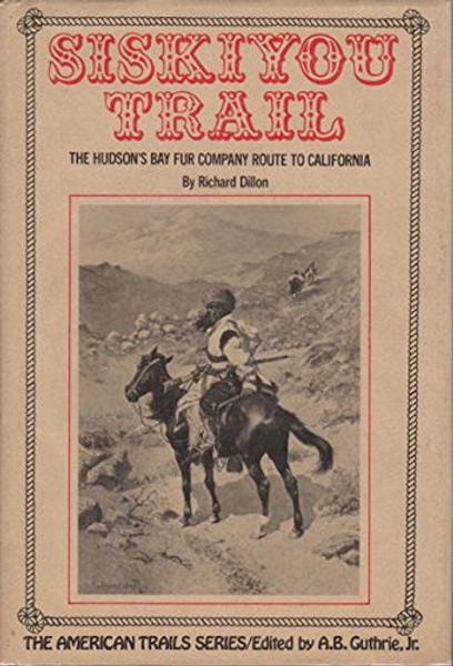 Siskiyou Trail: The Hudson's Bay Company route to California (The American trail series)