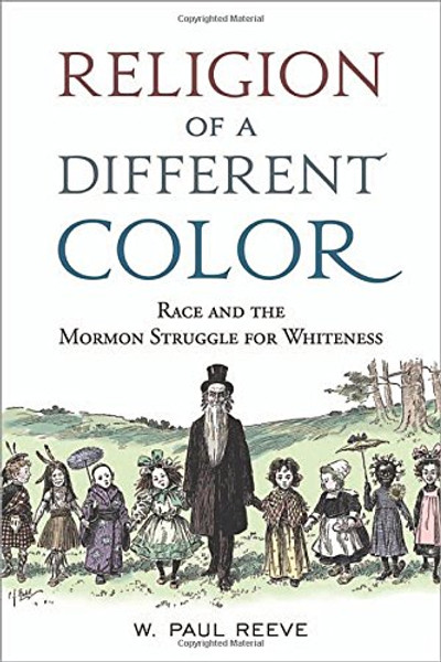 Religion of a  Different Color: Race and the Mormon Struggle for Whiteness