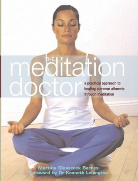 The Meditation Doctor: A Practical Approach to Healing Common Ailments Through Meditation