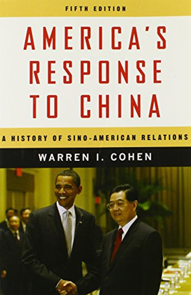 Americas Response to China: A History of Sino-American Relations