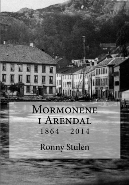 Mormonene i Arendal 1864 - 2014: Arendal gren 150 r (Norwegian Edition)