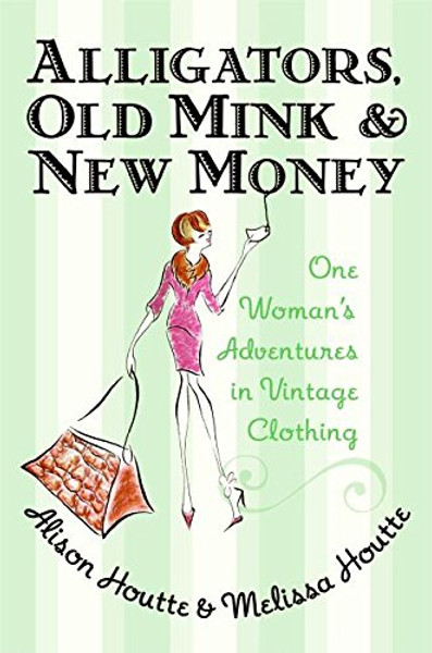 Alligators, Old Mink and New Money: One Woman's Adventures in Vintage Clothing