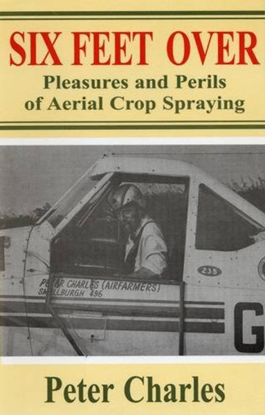 Six Feet Over: Pleasures and Perils of Aerial Crop Spraying