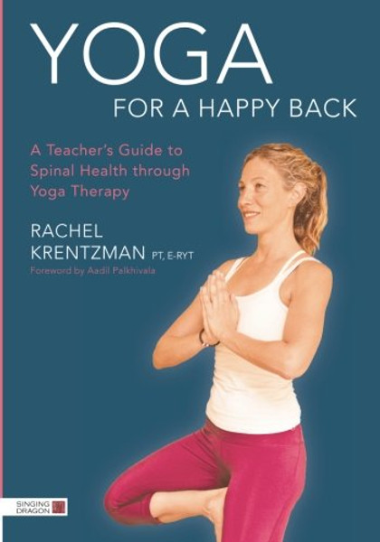 Yoga for a Happy Back: A Teacher's Guide to Spinal Health through Yoga Therapy