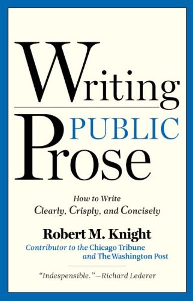 Writing Public Prose: How to Write Clearly, Crisply, and Concisely