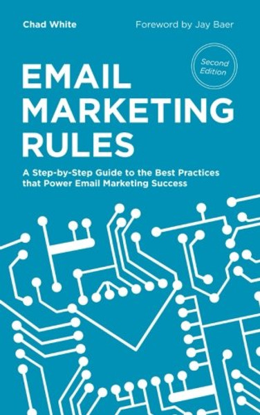 Email Marketing Rules: A Step-by-Step Guide to the Best Practices that Power Email Marketing Success