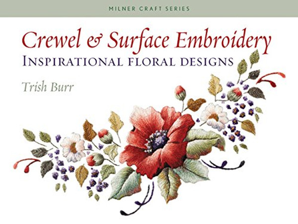 Crewel & Surface Embroidery: Inspirational Floral Designs (Milner Craft Series)