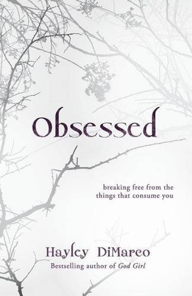 Obsessed: Breaking Free from the Things That Consume You