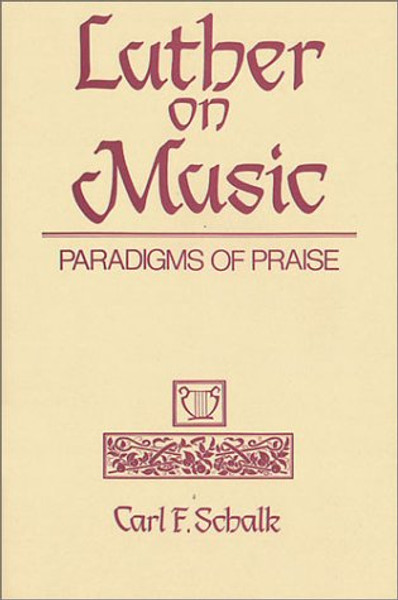 Luther on Music: Paradigms of Praise