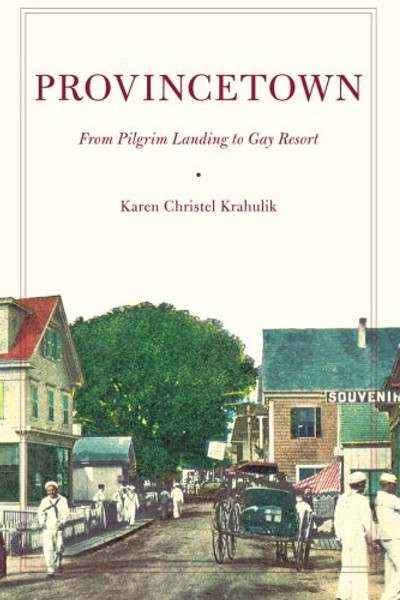 Provincetown: From Pilgrim Landing to Gay Resort (American History and Culture)