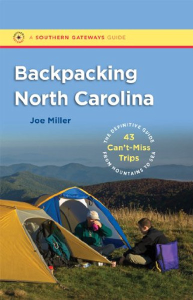 Backpacking North Carolina: The Definitive Guide to 43 Can't-Miss Trips from Mountains to Sea (Southern Gateways Guides)