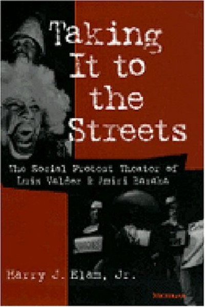 Taking It to the Streets: The Social Protest Theater of Luis Valdez and Amiri Baraka (Theater: Theory/Text/Performance)