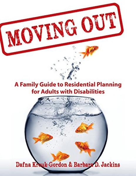 Moving Out: A Family Guide to Residential Planning for Adults with Disabilities