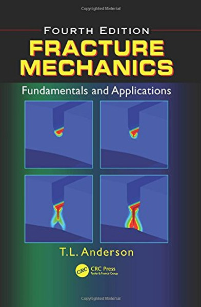 Fracture Mechanics: Fundamentals and Applications, Fourth Edition