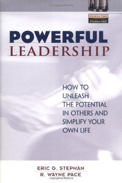Powerful Leadership: How to Unleash the Potential in Others and Simplify Your Own Life