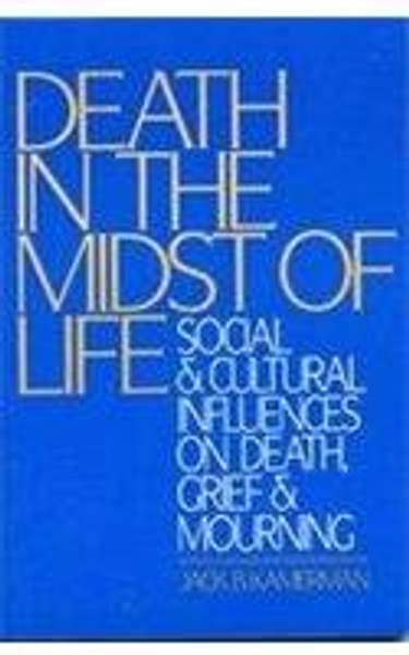 Death in the Midst of Life: Social and Cultural Influences on Death, Grief, and Mourning