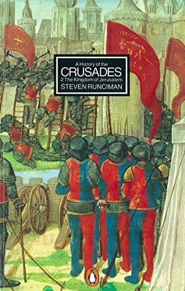 A History of the Crusades Vol. 2. the Kingdom of Jerusalem and the Frankish East, 1100-1187 (v. 2)