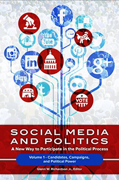 Social Media and Politics [2 volumes]: A New Way to Participate in the Political Process