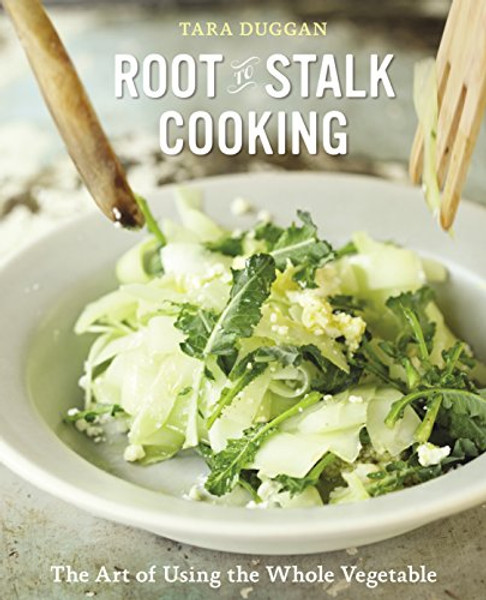 Root-to-Stalk Cooking: The Art of Using the Whole Vegetable