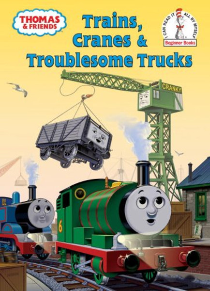 Thomas and Friends: Trains, Cranes and Troublesome Trucks (Thomas & Friends) (Beginner Books(R))