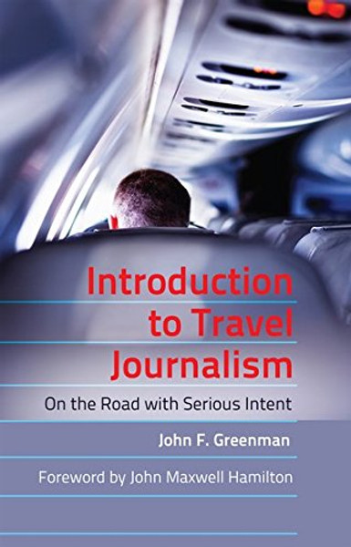 Introduction to Travel Journalism: On the Road with Serious Intent (Mass Communication and Journalism)