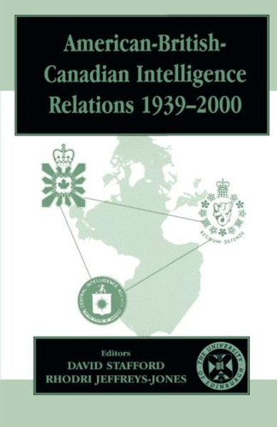 American-British-Canadian Intelligence Relations, 1939-2000 (Studies in Intelligence)