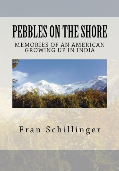 Pebbles on the Shore: Memories of an American Growing Up in India