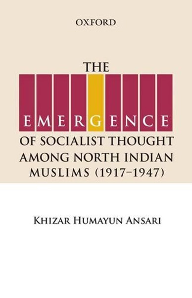 The Emergence of Socialist Thought Among North Indian Muslims, 1917-1947