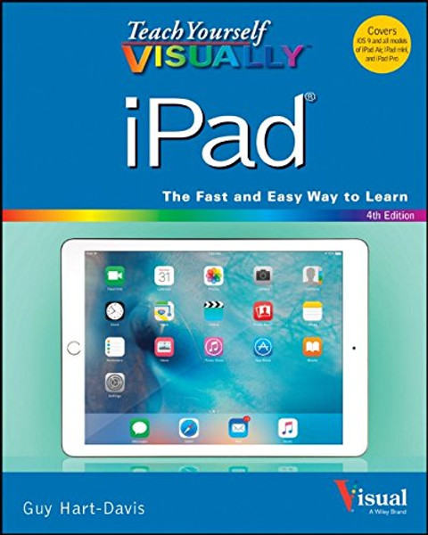 Teach Yourself VISUALLY iPad: Covers iOS 9 and all models of iPad Air, iPad mini, and iPad Pro (Teach Yourself VISUALLY (Tech))