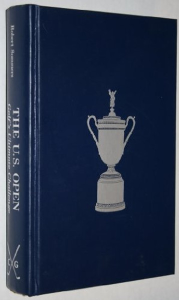 The U.S. Open: Golf's Ultimate Challenge (The Classics of Golf)