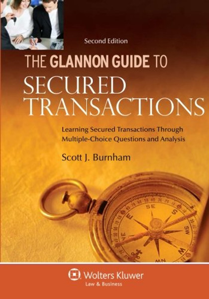 The Glannon Guide to Secured Transactions: Learning Secured Transactions Through Multiple-Choice Questions and Analysis, Second Edition (Glannon Guides)
