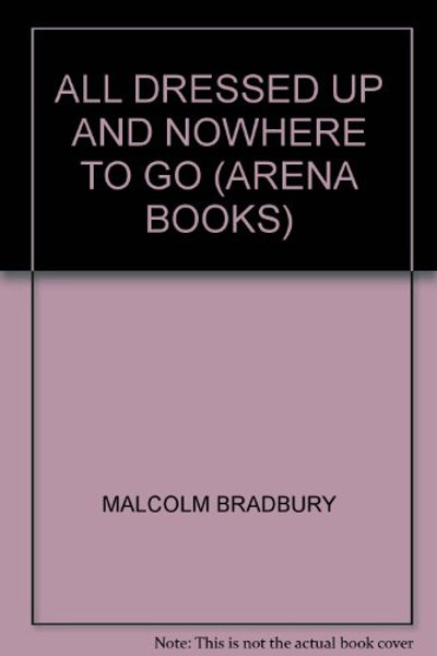 All Dressed Up and Nowhere to Go (Arena Books)