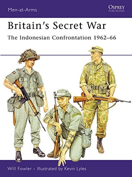 Britains Secret War: The Indonesian Confrontation 196266 (Men-at-Arms)