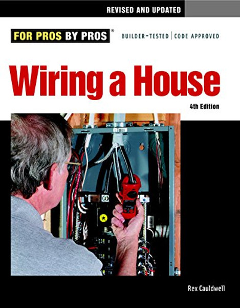 Wiring a House, 4th Edition (For Pros By Pros)