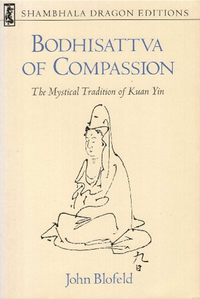 Bodhisattva of Compassion: The Mystical Tradition of Kuan Yin (Shambhala Dragon Editions)