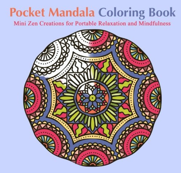 Pocket Mandala Coloring Book: Mini Zen Creations for Portable Relaxation and Mindfulness
