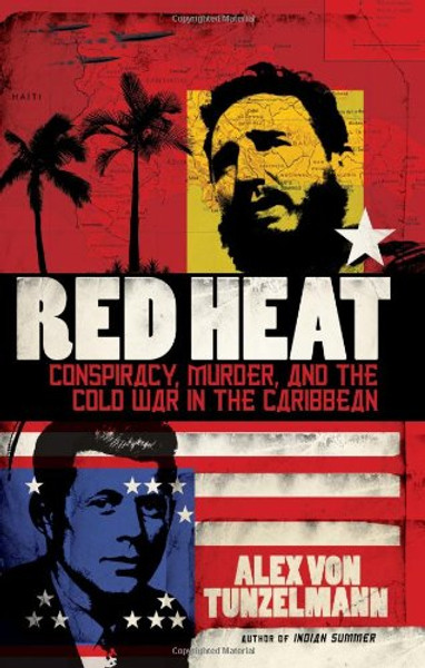 Red Heat: Conspiracy, Murder, and the Cold War in the Caribbean