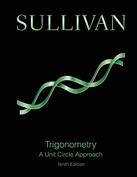 Trigonometry: A Unit Circle Approach Plus MyLab Math with eText -- Access Card Package (10th Edition) (Sullivan & Sullivan Precalculus Titles)