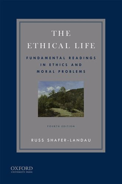 The Ethical Life: Fundamental Readings in Ethics and Contemporary Moral Problems