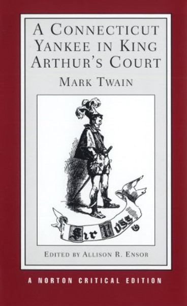 A Connecticut Yankee in King Arthur's Court (Norton Critical Editions)