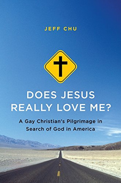 Does Jesus Really Love Me?: A Gay Christian's Pilgrimage in Search of God in America