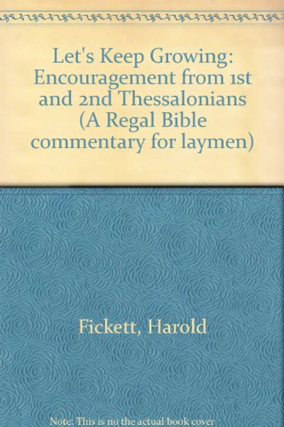 Let's Keep Growing : Encouragement from 1 and 2 Thessalonians/Paperback Commentary/Pub Order No S415146 (Bible Commentary for Laymen)