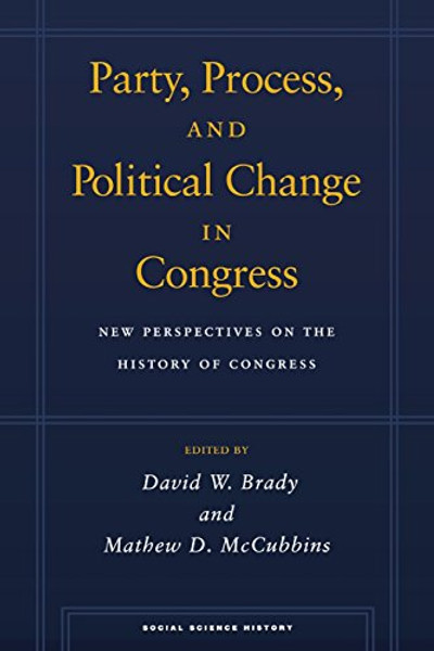 Party, Process, and Political Change in Congress, Volume 1: New Perspectives on the History of Congress (Social Science History)